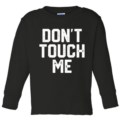 DonT Touch Me Funny Humor Introverted Sarcasm Toddler Long Sleeve Shirt