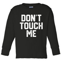 DonT Touch Me Funny Humor Introverted Sarcasm Toddler Long Sleeve Shirt