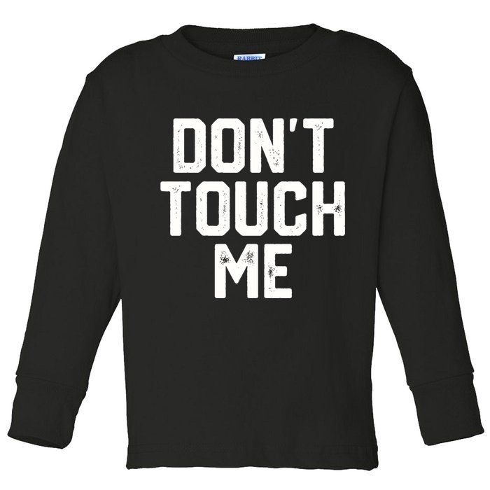 DonT Touch Me Funny Humor Introverted Sarcasm Toddler Long Sleeve Shirt