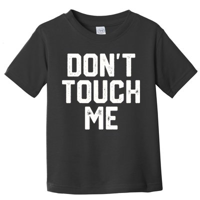 DonT Touch Me Funny Humor Introverted Sarcasm Toddler T-Shirt