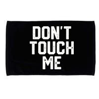 DonT Touch Me Funny Humor Introverted Sarcasm Microfiber Hand Towel