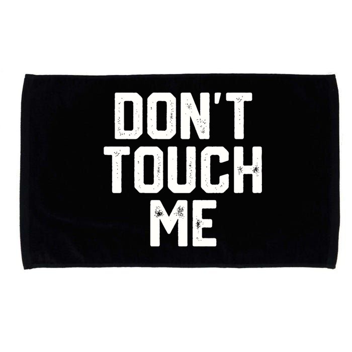 DonT Touch Me Funny Humor Introverted Sarcasm Microfiber Hand Towel