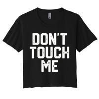 DonT Touch Me Funny Humor Introverted Sarcasm Crop Top