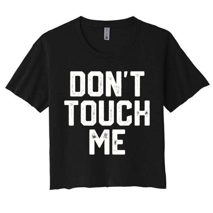 DonT Touch Me Funny Humor Introverted Sarcasm Crop Top