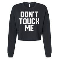DonT Touch Me Funny Humor Introverted Sarcasm Cropped Pullover Crew