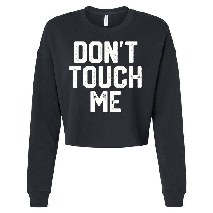 DonT Touch Me Funny Humor Introverted Sarcasm Cropped Pullover Crew