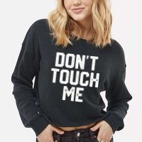 DonT Touch Me Funny Humor Introverted Sarcasm Cropped Pullover Crew