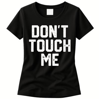 DonT Touch Me Funny Humor Introverted Sarcasm Womens T-Shirt