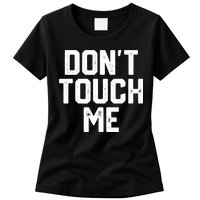 DonT Touch Me Funny Humor Introverted Sarcasm Womens T-Shirt