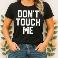 DonT Touch Me Funny Humor Introverted Sarcasm Womens T-Shirt