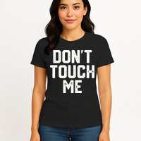 DonT Touch Me Funny Humor Introverted Sarcasm Womens T-Shirt