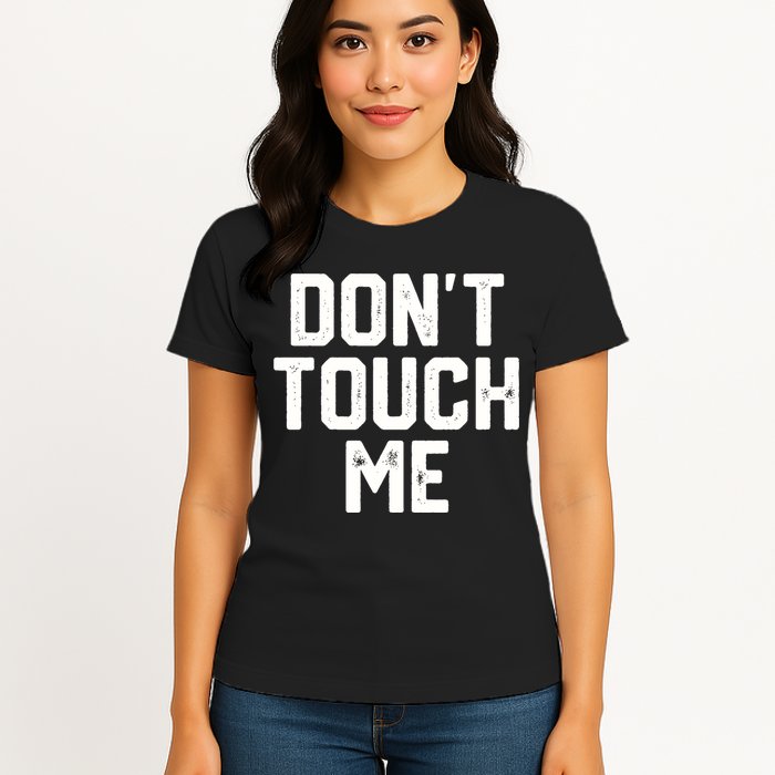 DonT Touch Me Funny Humor Introverted Sarcasm Womens T-Shirt