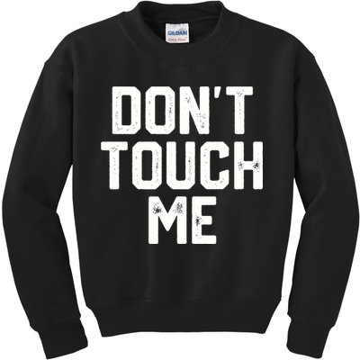 DonT Touch Me Funny Humor Introverted Sarcasm Kids Sweatshirt