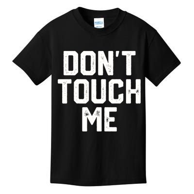 DonT Touch Me Funny Humor Introverted Sarcasm Kids T-Shirt