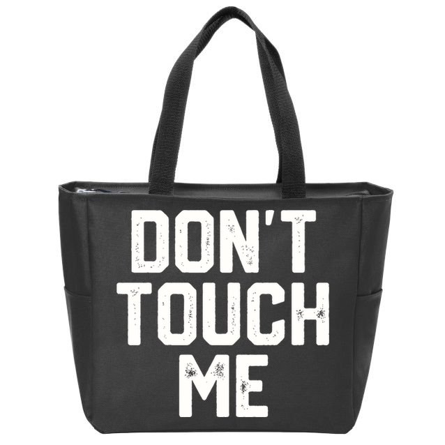 DonT Touch Me Funny Humor Introverted Sarcasm Zip Tote Bag