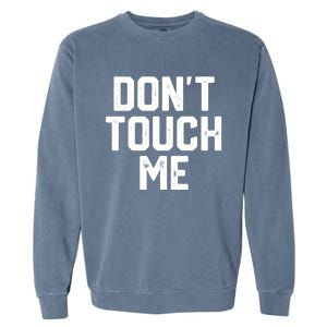 DonT Touch Me Funny Humor Introverted Sarcasm Garment-Dyed Sweatshirt