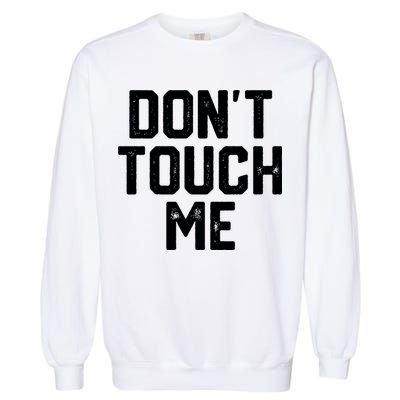 DonT Touch Me Funny Humor Introverted Sarcasm Garment-Dyed Sweatshirt