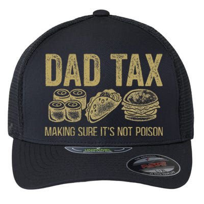 Dad Tax Making Sure ItS Not P.O.I.S.O.N Flexfit Unipanel Trucker Cap