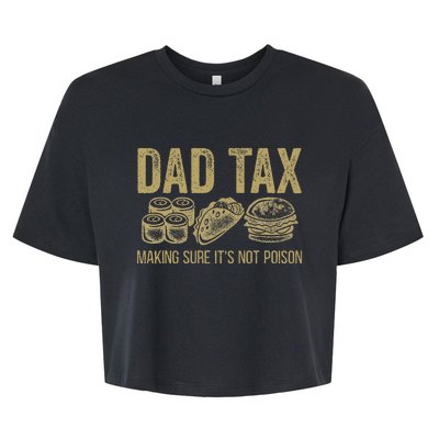 Dad Tax Making Sure ItS Not P.O.I.S.O.N Bella+Canvas Jersey Crop Tee