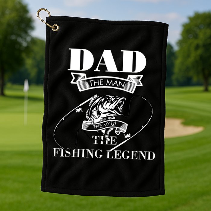 Dad The Man The Myth The Fishing Legend Father's Day Gift Golf Towel