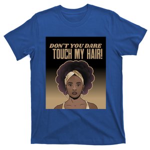 Dont Touch My Hair Afro Respect Black Brown Sista Funny Gift T-Shirt