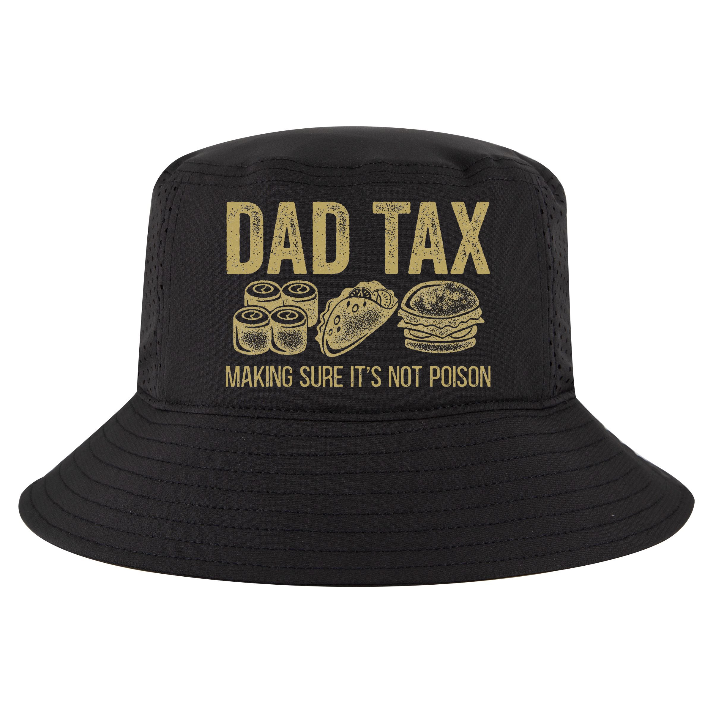 Dad Tax Making Sure Its Not P.O.I.S.O.N Funny Fathers Day Cool Comfort Performance Bucket Hat