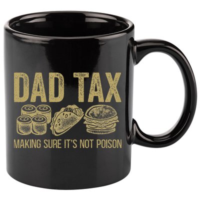 Dad Tax Making Sure Its Not P.O.I.S.O.N Funny Fathers Day 11oz C Handle Ceramic Mug