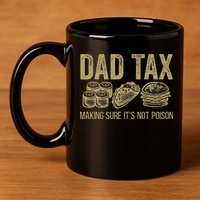 Dad Tax Making Sure Its Not P.O.I.S.O.N Funny Fathers Day 11oz C Handle Ceramic Mug