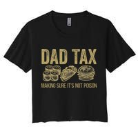 Dad Tax Making Sure Its Not P.O.I.S.O.N Funny Fathers Day Crop Top