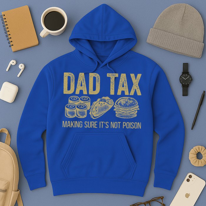 Dad Tax Making Sure Its Not P.O.I.S.O.N Funny Fathers Day Hoodie