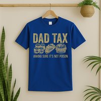 Dad Tax Making Sure Its Not P.O.I.S.O.N Funny Fathers Day T-Shirt