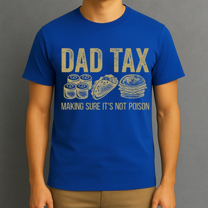 Dad Tax Making Sure Its Not P.O.I.S.O.N Funny Fathers Day T-Shirt