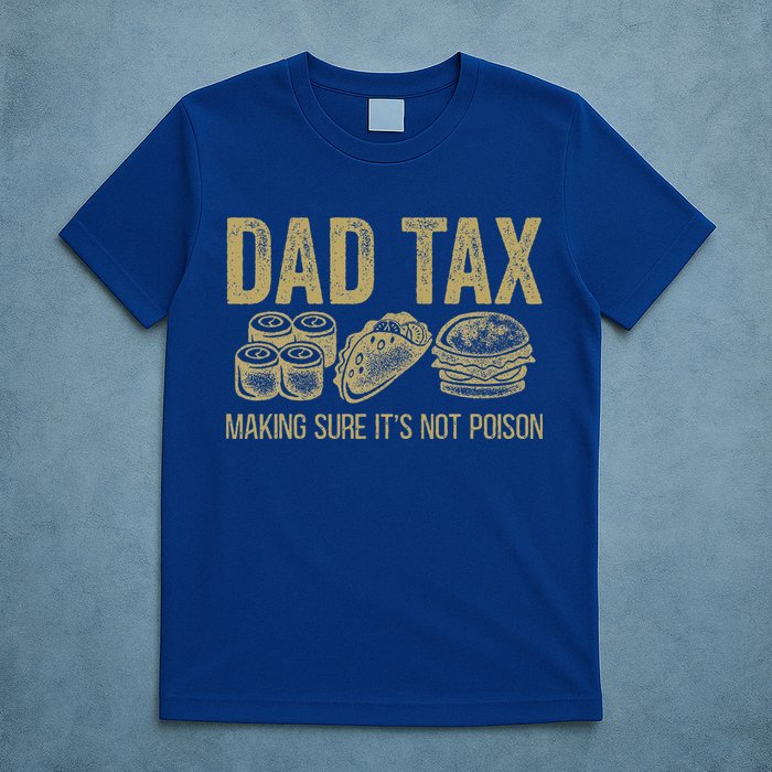 Dad Tax Making Sure Its Not P.O.I.S.O.N Funny Fathers Day T-Shirt