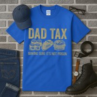 Dad Tax Making Sure Its Not P.O.I.S.O.N Funny Fathers Day Tall T-Shirt