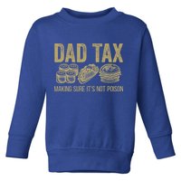 Dad Tax Making Sure Its Not P.O.I.S.O.N Funny Fathers Day Toddler Sweatshirt