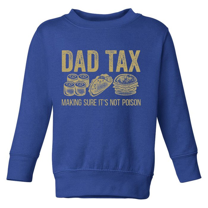 Dad Tax Making Sure Its Not P.O.I.S.O.N Funny Fathers Day Toddler Sweatshirt