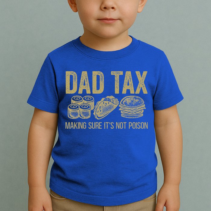 Dad Tax Making Sure Its Not P.O.I.S.O.N Funny Fathers Day Toddler T-Shirt