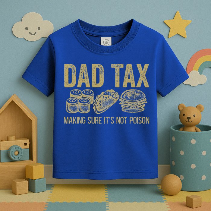 Dad Tax Making Sure Its Not P.O.I.S.O.N Funny Fathers Day Toddler T-Shirt