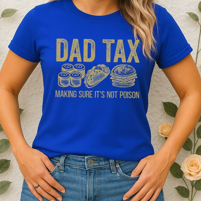 Dad Tax Making Sure Its Not P.O.I.S.O.N Funny Fathers Day Womens T-Shirt