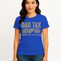 Dad Tax Making Sure Its Not P.O.I.S.O.N Funny Fathers Day Womens T-Shirt