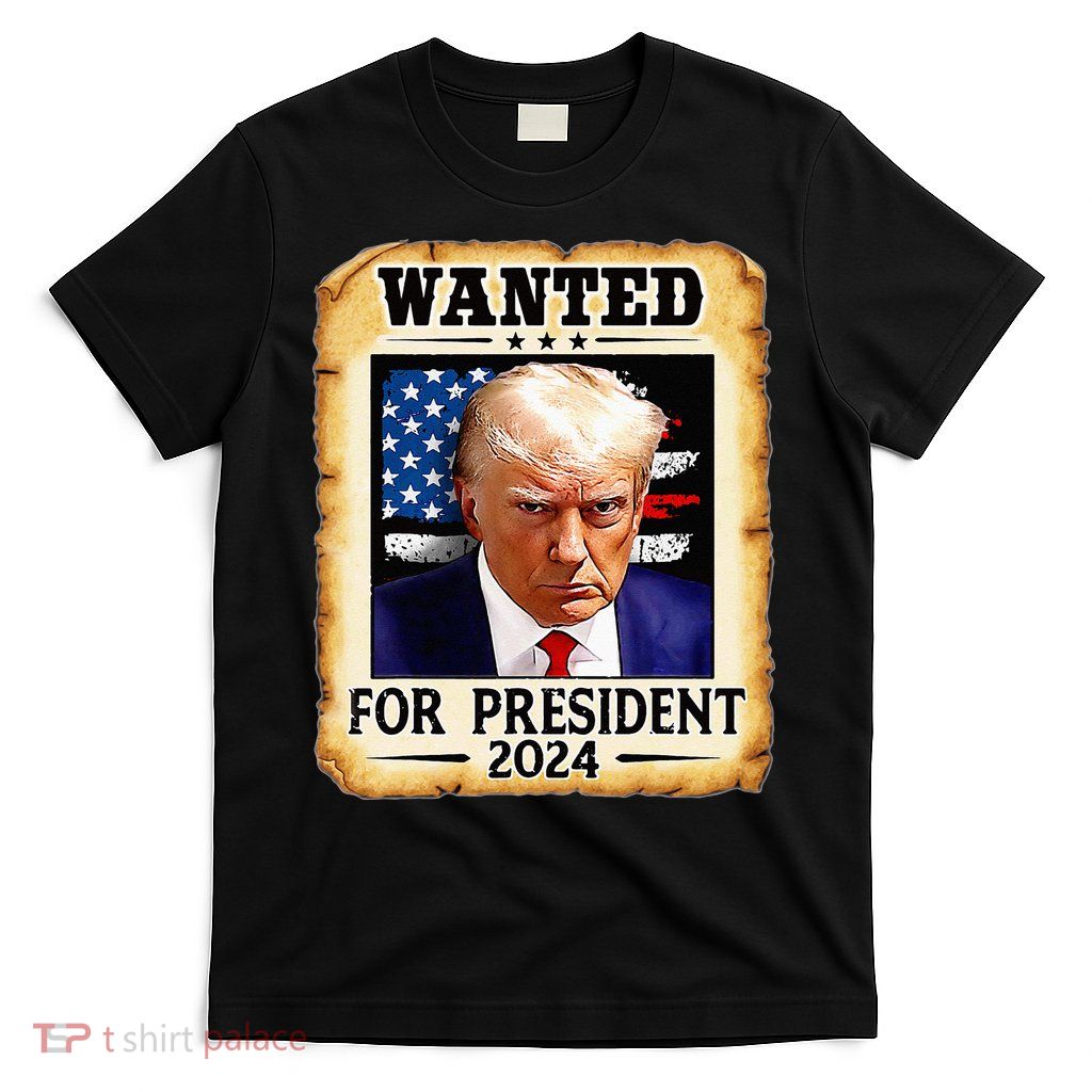 Donald Trump Mug Shot Wanted For U S President 2024 T-Shirt