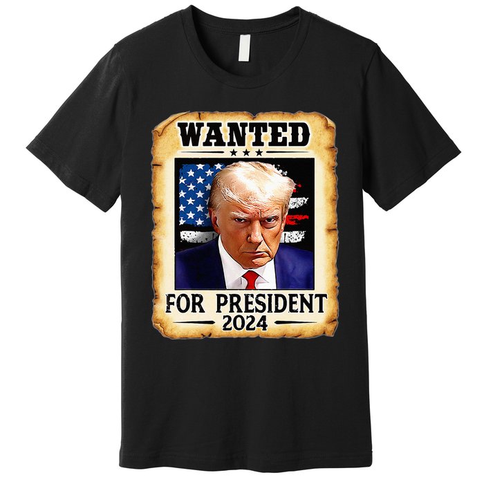 Donald Trump Mug Shot Wanted For U S President 2024 Premium T-Shirt