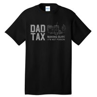 Dad Tax Making Sure ItS Not Fathers Day Dad Joke Tall T-Shirt