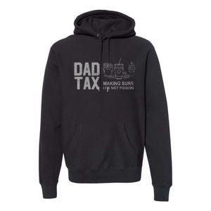 Dad Tax Making Sure ItS Not Fathers Day Dad Joke Premium Hoodie