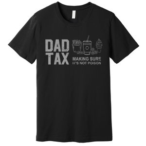 Dad Tax Making Sure ItS Not Fathers Day Dad Joke Premium T-Shirt