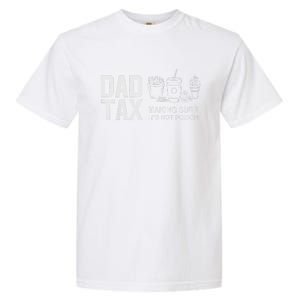 Dad Tax Making Sure ItS Not Fathers Day Dad Joke Garment-Dyed Heavyweight T-Shirt