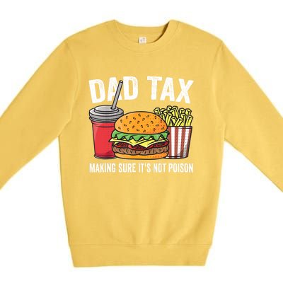 Dad Tax Making Sure ItS Not Fathers Day Dad Joke Premium Crewneck Sweatshirt