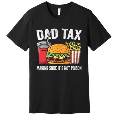 Dad Tax Making Sure ItS Not Fathers Day Dad Joke Premium T-Shirt