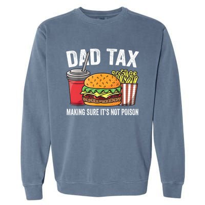 Dad Tax Making Sure ItS Not Fathers Day Dad Joke Garment-Dyed Sweatshirt