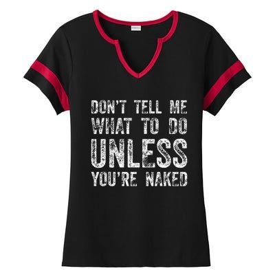 DonT Tell Me What To Do Unless YouRe Naked Ladies Halftime Notch Neck Tee